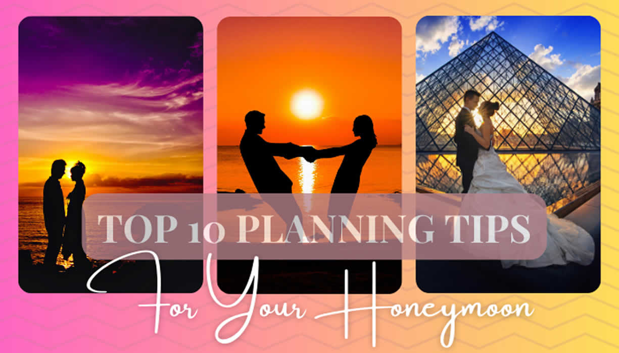 Top 10 Planning Tips For Your Honeymoon